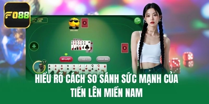 Hiểu rõ cách so sánh sức mạnh của tiến lên miền Nam