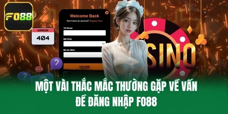 Một vài thắc mắc thường gặp về vấn đề đăng nhập Fo88