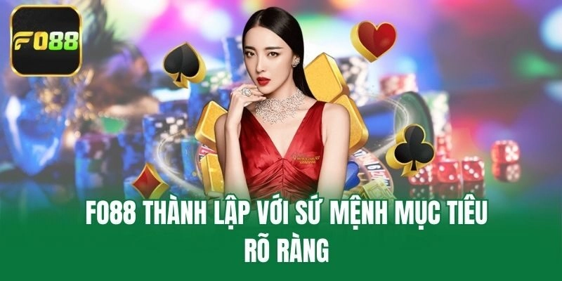 Fo88 thành lập với sứ mệnh mục tiêu rõ ràng