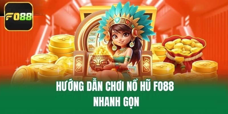 Hướng dẫn chơi nổ hũ Fo88 nhanh gọn