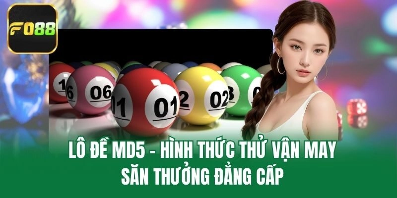 Lô Đề Md5 – Hình Thức Thử Vận May Săn Thưởng Đẳng Cấp