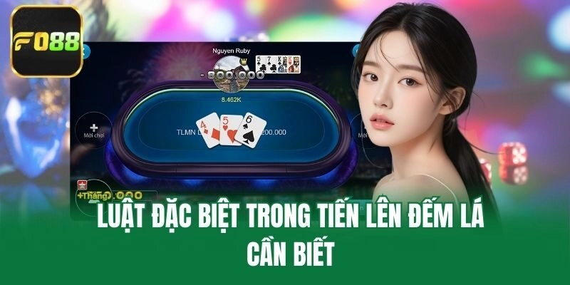 Luật đặc biệt trong Tiến Lên Đếm Lá cần biết