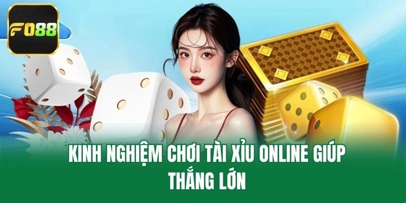 Kinh nghiệm chơi tài xỉu online giúp thắng lớn