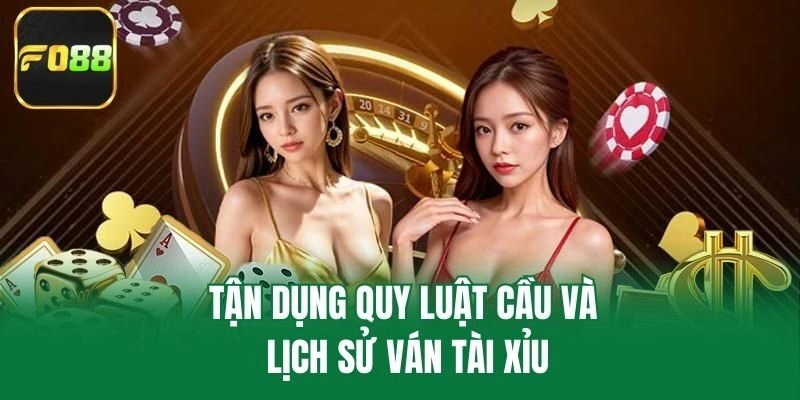 Tận dụng quy luật cầu và lịch sử ván tài xỉu