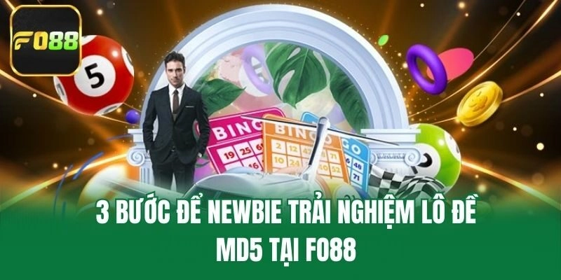 3 bước để newbie trải nghiệm lô đề md5 tại Fo88