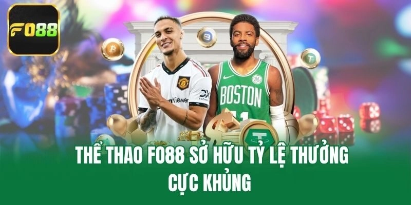 Thể thao Fo88 sở hữu tỷ lệ thưởng cực khủng